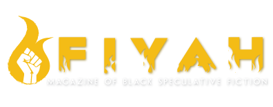 FIYAH-LITERARY MAGAZINE OF BLACK SPECULATIVE FICTION